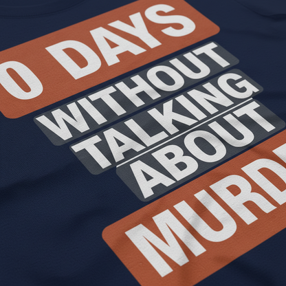 0 Days Without Talking About Murder T-Shirt_closeup