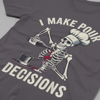 I Make Pour Decisions T-Shirt_closeup