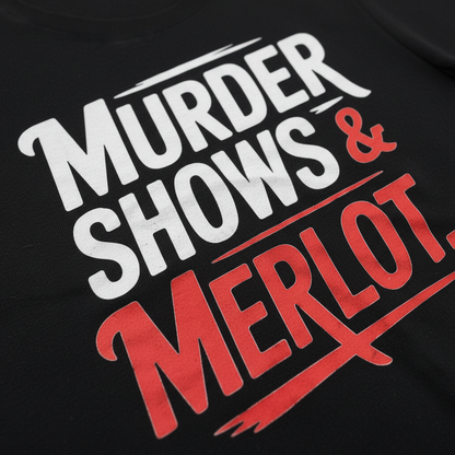 Murder Shows & Merlot T-Shirt_closeup