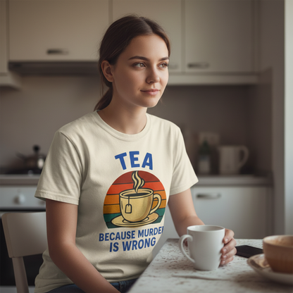 Tea Because Murder Is Wrong T-Shirt_use