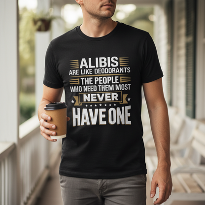 Alibis Are Like Deodorants T-Shirt_lifestyle