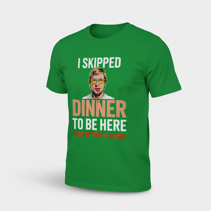 Skipped Dinner Humor T-Shirt_space