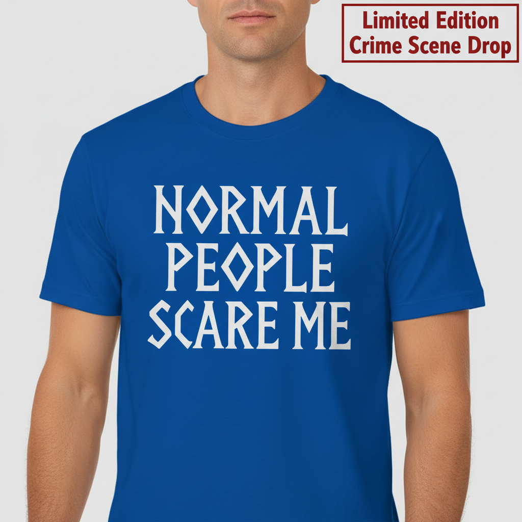 Normal People Scare Me T-Shirt_hero