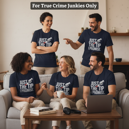 Just the Tip I Promise T-Shirt_squad_shot