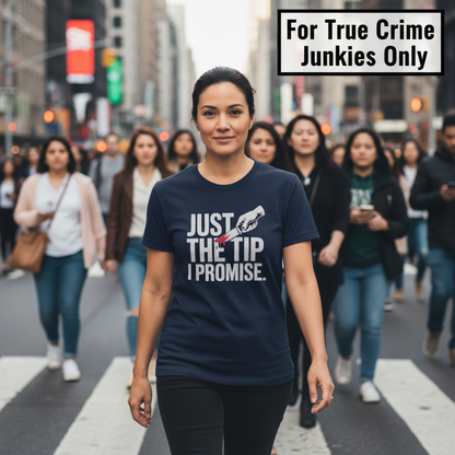 Just the Tip I Promise T-Shirt_crowd_standout