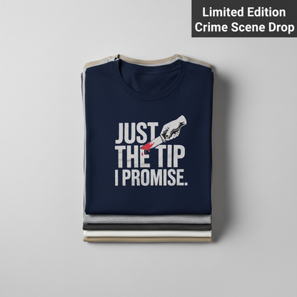 Just the Tip I Promise T-Shirt_stacked_flatlay