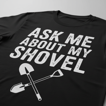 Ask Me About My Shovel T-Shirt_closeup