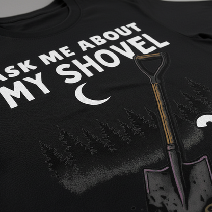 Ask Me About My Shovel T-Shirt_closeup