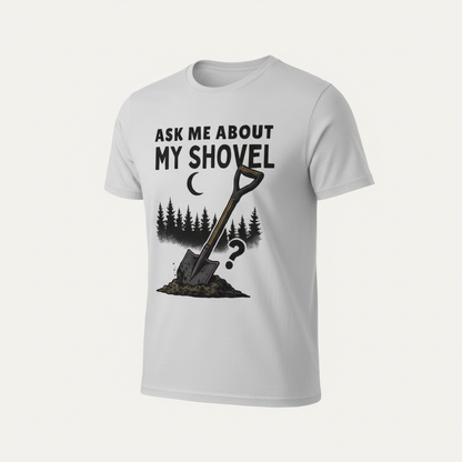 Ask Me About My Shovel T-Shirt_space