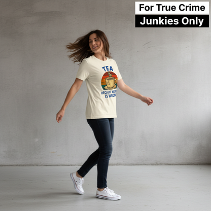 Tea Because Murder Is Wrong T-Shirt_dynamic