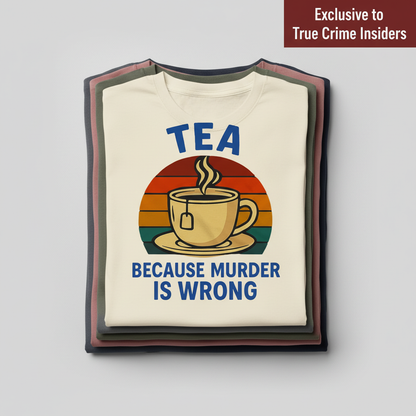 Tea Because Murder Is Wrong T-Shirt_stacked_flatlay
