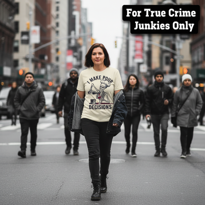 I Make Pour Decisions T-Shirt_crowd_standout