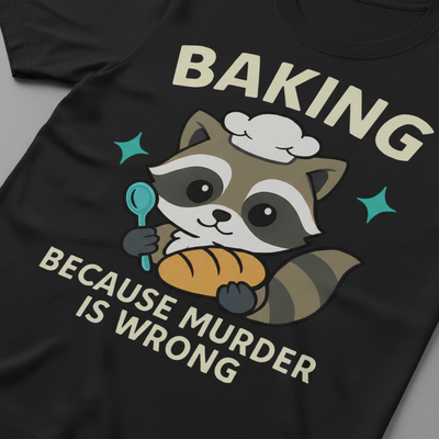 Baking Because Murder Is Wrong T-Shirt_closeup