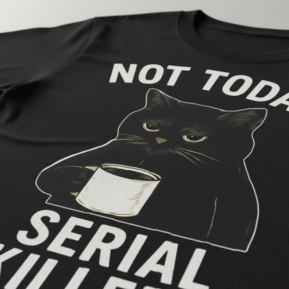 Not Today Serial Killers T-Shirt_closeup
