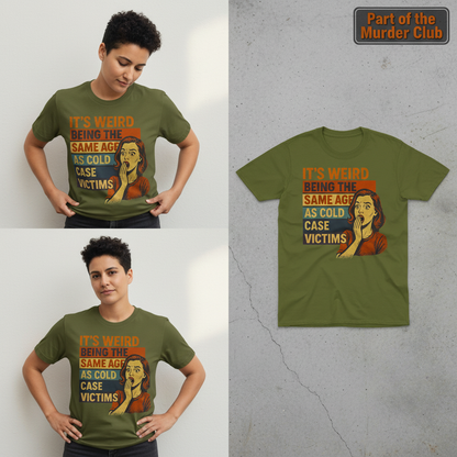 Same Age As Cold Case Victim T-shirt_3_panel