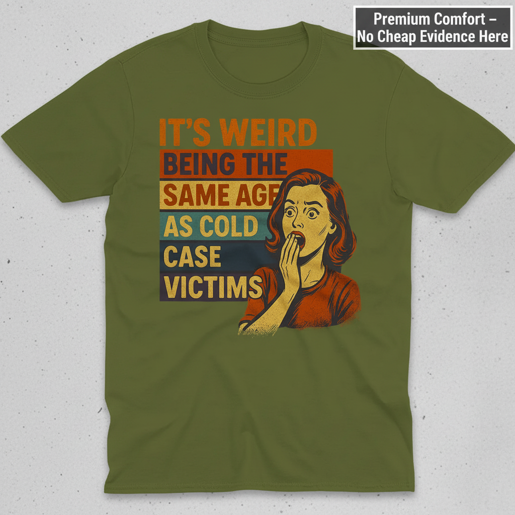 Same Age As Cold Case Victim T-shirt_clean