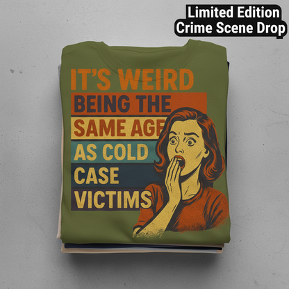 Same Age As Cold Case Victim T-shirt_stacked_flatlay