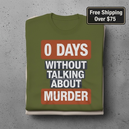 0 Days Without Talking About Murder T-Shirt_stacked_flatlay