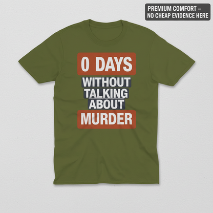 0 Days Without Talking About Murder T-Shirt_clean