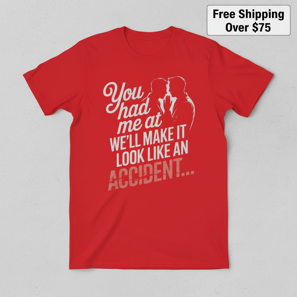 We'll Make It Look Like an Accident T-Shirt_clean