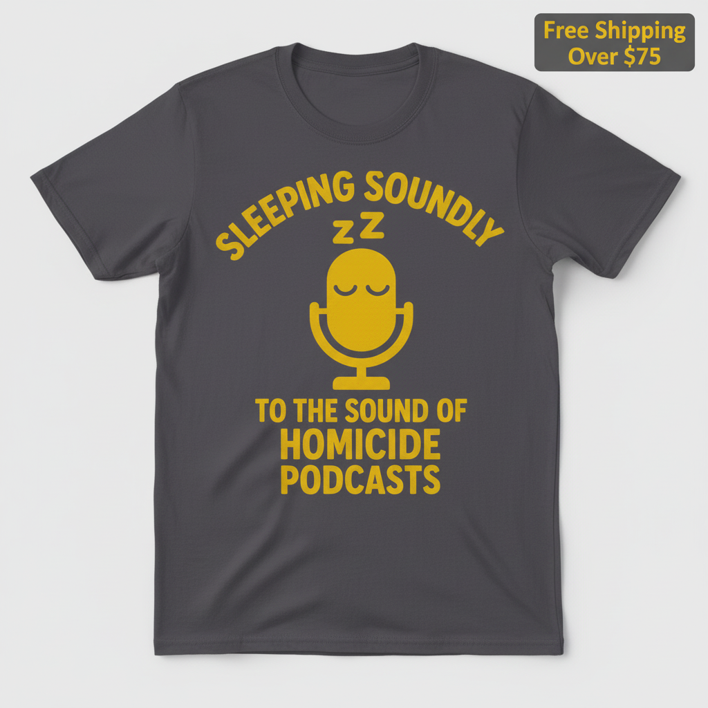 Sleeping Soundly Homicide Podcasts T-Shirt_clean