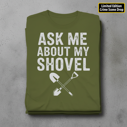 Ask Me About My Shovel T-Shirt_stacked_flatlay