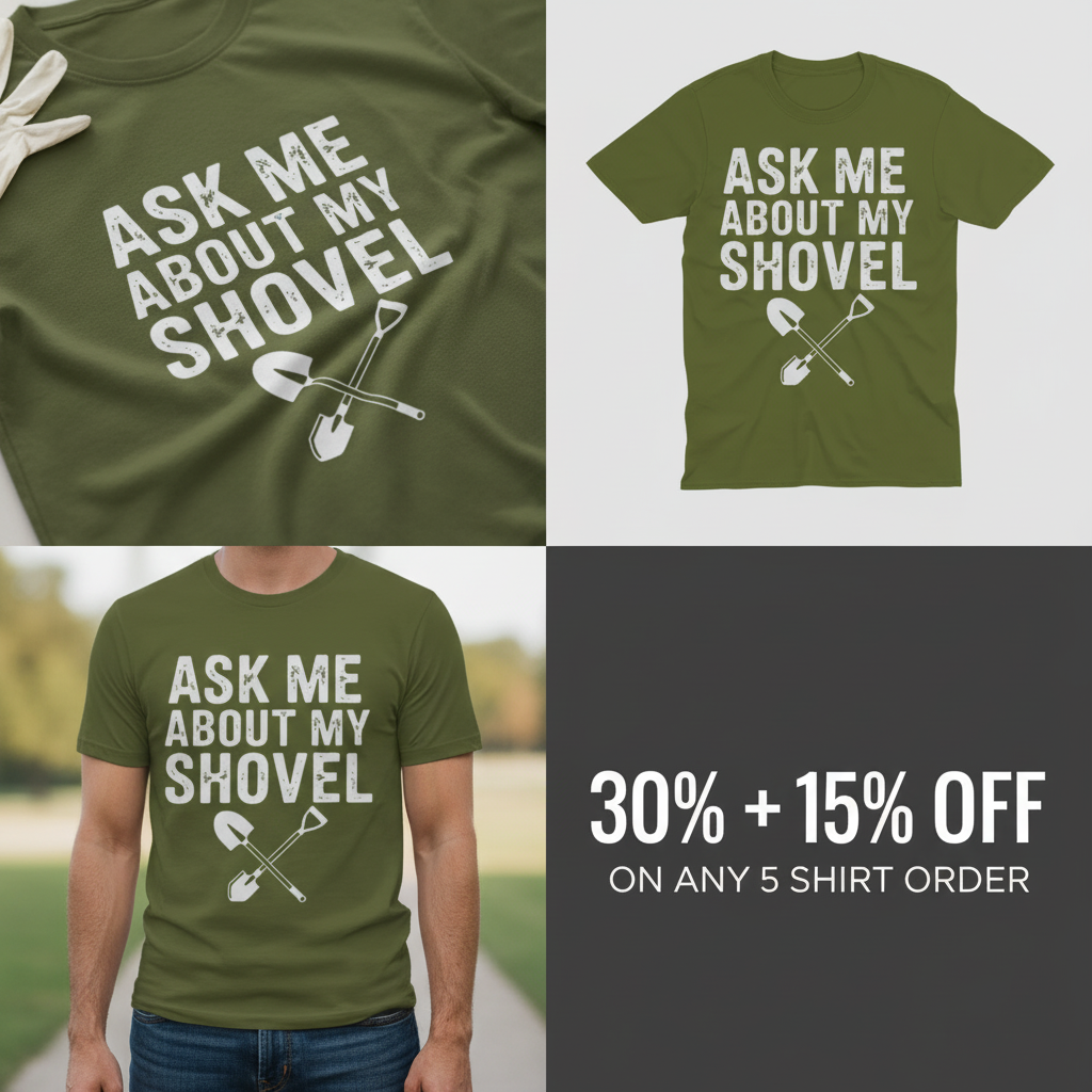 Ask Me About My Shovel T-Shirt_4_panel