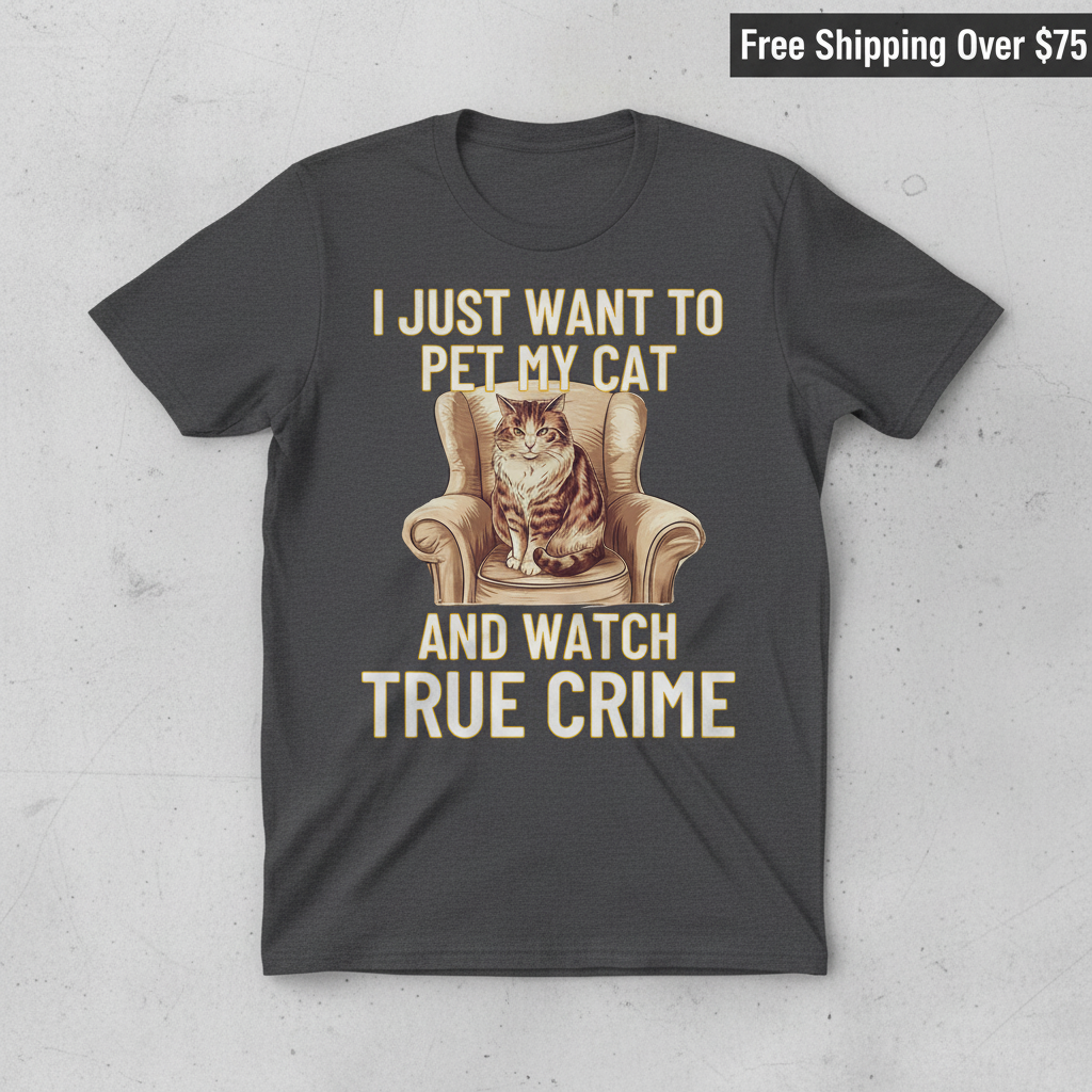 Pet My Cat & Watch True Crime T-Shirt_clean