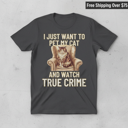 Pet My Cat & Watch True Crime T-Shirt_clean