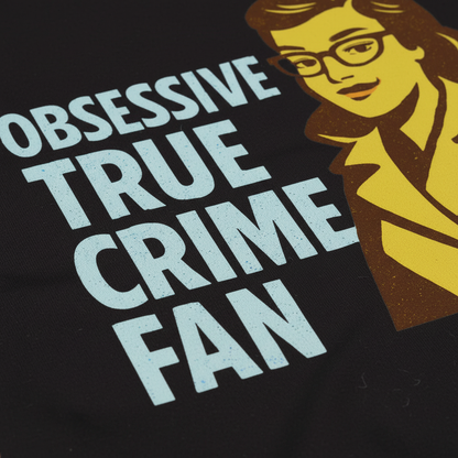 Obsessive True Crime Fan T-Shirt_closeup