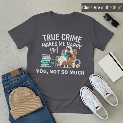 True Crime Makes Me Happy T-Shirt__pair