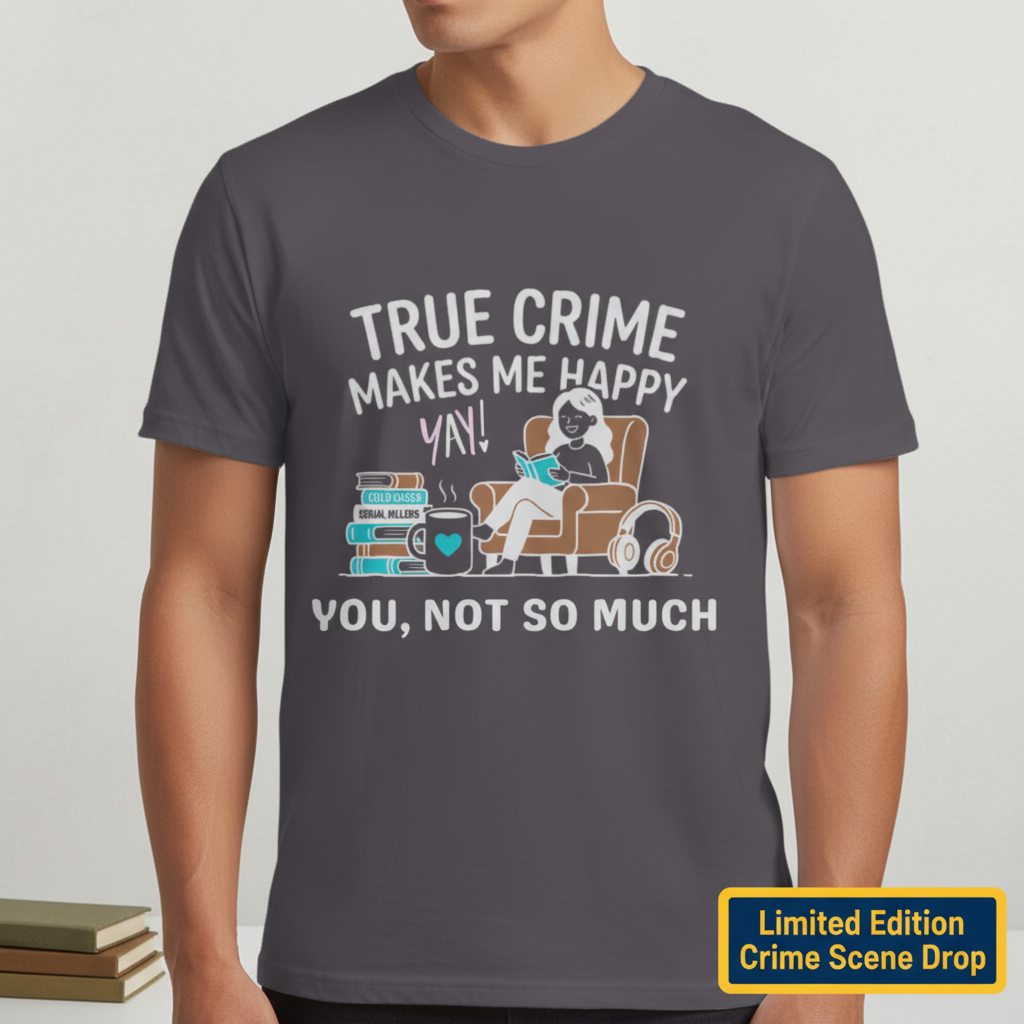 True Crime Makes Me Happy T-Shirt__space