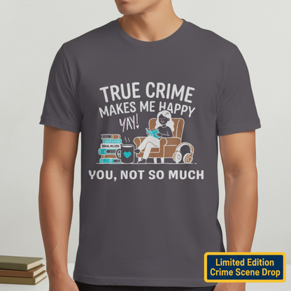 True Crime Makes Me Happy T-Shirt__space