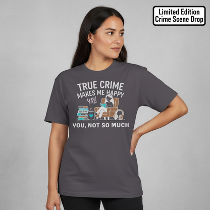 True Crime Makes Me Happy T-Shirt__benefit
