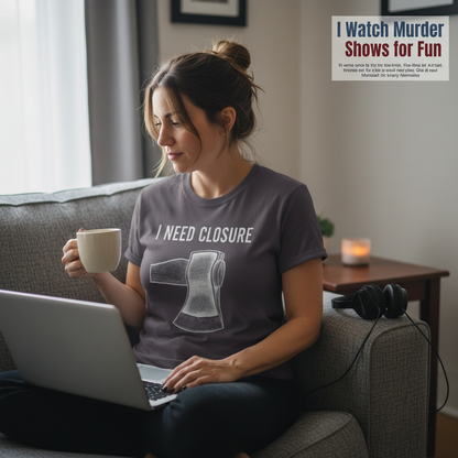 I Need Closure T-Shirt__use