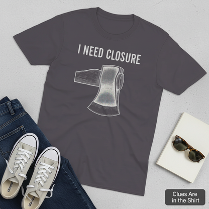 I Need Closure T-Shirt__pair