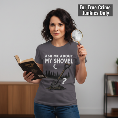 Ask Me About My Shovel T-Shirt_prop_inteact