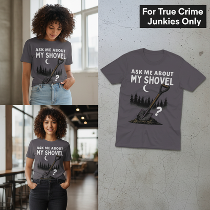 Ask Me About My Shovel T-Shirt_3_panel