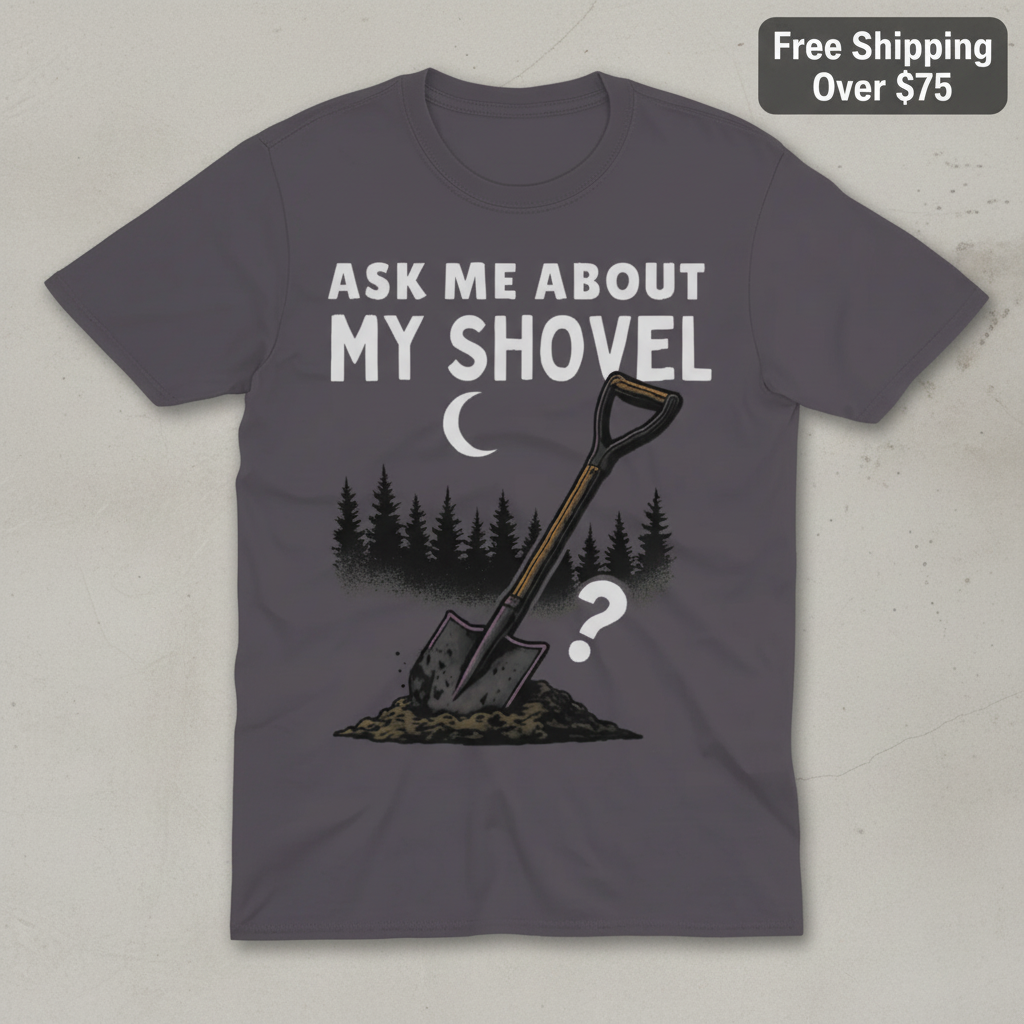 Ask Me About My Shovel T-Shirt_clean