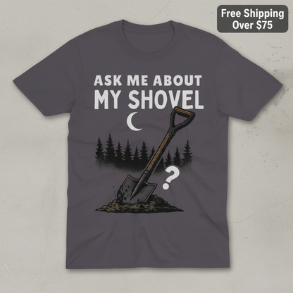 Ask Me About My Shovel T-Shirt_clean
