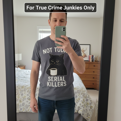 Not Today Serial Killers T-Shirt_mirror_selfie