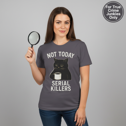 Not Today Serial Killers T-Shirt_prop_inteact