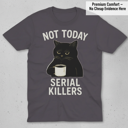 Not Today Serial Killers T-Shirt_clean
