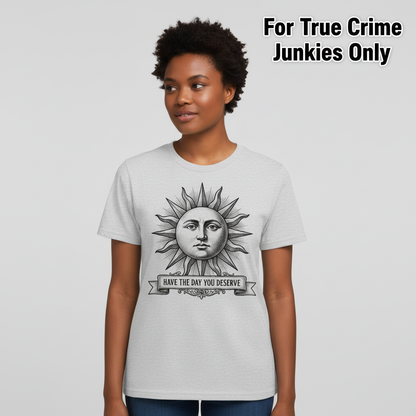 Have the Day You Deserve T-Shirt__hero