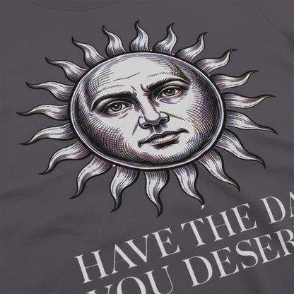 Have the Day You Deserve T-Shirt__detail