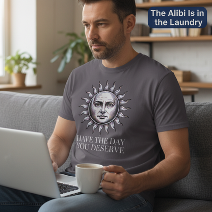 Have the Day You Deserve T-Shirt__use