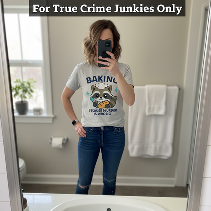 Baking Because Murder Is Wrong T-Shirt_mirror_selfie