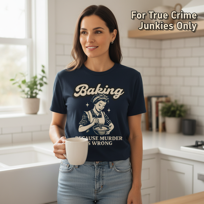 Baking Because Murder Is Wrong T-Shirt__lifestyle