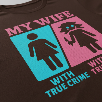 My Wife Without True Crime T-Shirt__detail