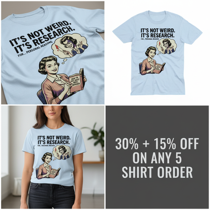 It's Not Weird, It's Research T-Shirt_4_panel